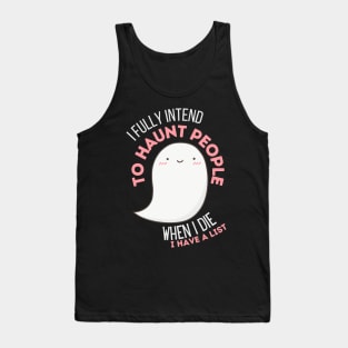 I Fully Intend to Haunt People Tank Top